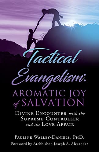 Beispielbild fr Tactical Evangelism: Aromatic Joy of Salvation: Divine Encounter with the Supreme Controller and the Love Affair zum Verkauf von GreatBookPrices