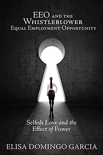 Imagen de archivo de EEO and the Whistleblower Equal Employment Opportunity: Selfish Love and the Effect of Power a la venta por ThriftBooks-Atlanta