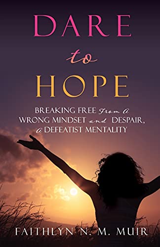 Stock image for Dare to Hope: Breaking Free from a Wrong Mindset and Despair, a Defeatist Mentality for sale by ThriftBooks-Atlanta