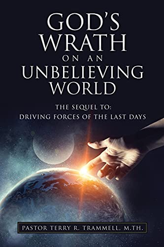 Stock image for God's Wrath on an Unbelieving World: The Sequel To: Driving Forces of the Last Days for sale by ThriftBooks-Dallas