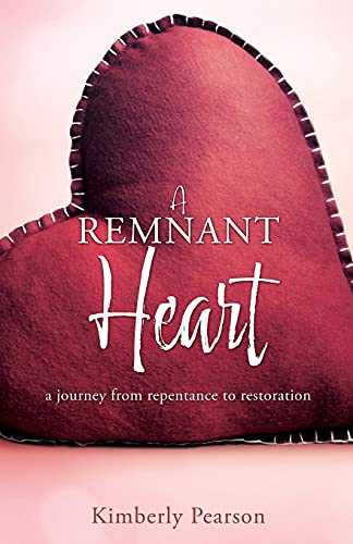 Stock image for A Remnant Heart: a journey from repentance to restoration for sale by ThriftBooks-Atlanta