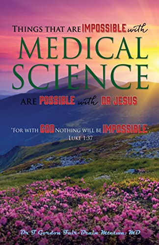 Stock image for Things that are Impossible with Medical Science: are Possible with Dr JESUS for sale by GreatBookPrices