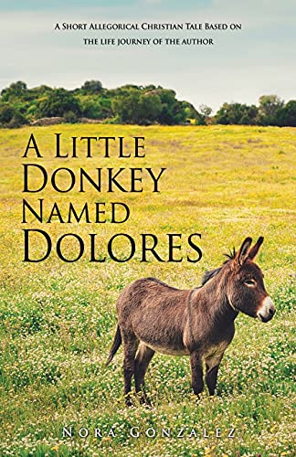 Beispielbild fr A Little Donkey Named Dolores: A Short Allegorical Christian Tale Based on the life journey of the author zum Verkauf von ThriftBooks-Dallas