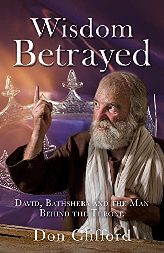 Stock image for Wisdom Betrayed: David, Bathsheba and the Man Behind the Throne for sale by HPB Inc.