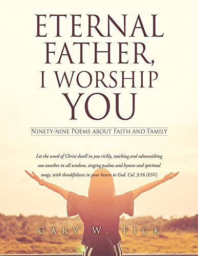 9781662832703: Eternal Father, I Worship You: Ninety-nine Poems about Faith and Family