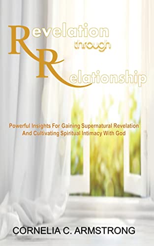 Beispielbild fr Revelation through Relationship: Powerful Insights for Gaining Supernatural Revelation and Cultivating Spiritual Intimacy with God zum Verkauf von HPB Inc.