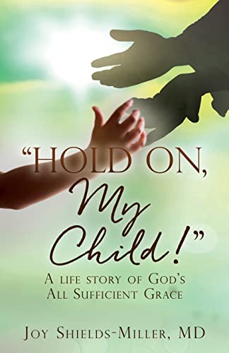 Imagen de archivo de Hold On, My Child!": A life story of God's All Sufficient Grace a la venta por HPB-Ruby