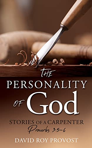 Imagen de archivo de The Personality of God: STORIES OF A CARPENTER Proverbs 3:5-6 a la venta por ThriftBooks-Dallas