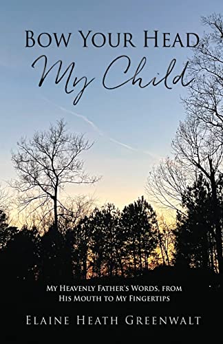 Stock image for Bow Your Head, My Child: My Heavenly Father's Words, from His Mouth to My Fingertips for sale by Books Unplugged