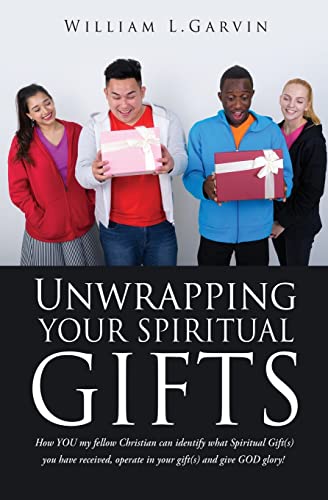 Stock image for Unwrapping Your Spiritual Gifts: How YOU my fellow Christian can identify what Spiritual Gift(s) you have received, operate in your gift(s) and give G for sale by GreatBookPrices