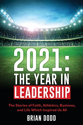 Beispielbild fr 2021: THE YEAR IN LEADERSHIP: The Stories of Faith, Athletics, Business, and Life Which Inspired Us All zum Verkauf von ThriftBooks-Atlanta