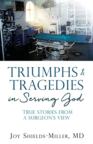 Stock image for Triumphs & Tragedies in Serving God: True Stories from a Surgeon's View for sale by Books Unplugged