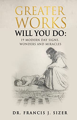 Imagen de archivo de Greater Works Will You Do: 19 Modern Day Signs, Wonders and Miracles a la venta por Books Unplugged