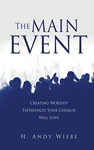 Stock image for The MAIN EVENT: Creating Worship Experiences Your Church Will Love for sale by GF Books, Inc.