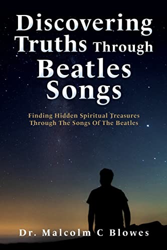

Discovering Truths Through Beatles Songs: Finding Hidden Spiritual Treasures Through The Songs Of The Beatles