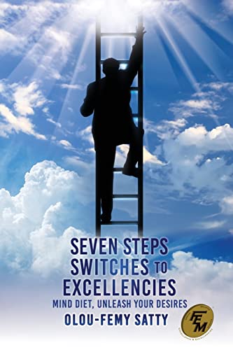 Stock image for SEVEN STEPS SWITCHES TO EXCELLENCIES: MIND DIET, UNLEASH YOUR DESIRES for sale by GreatBookPrices