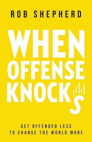 9781662870217: When Offense Knocks: Get offended less, to change the world more: 0