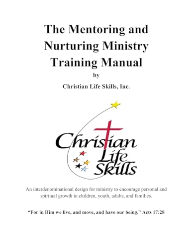 Imagen de archivo de The Mentoring and Nurturing Ministry Training Manual by Christian Life Skills, Inc.: An interdenominational design for ministry to encourage personal . in children, youth, adults, and families. a la venta por ALLBOOKS1