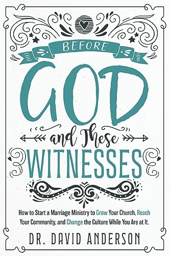 

Before God and These Witnesses: How to Start a Marriage Ministry to Grow Your Church, Reach Your Community, and Change the Culture While You Are at It