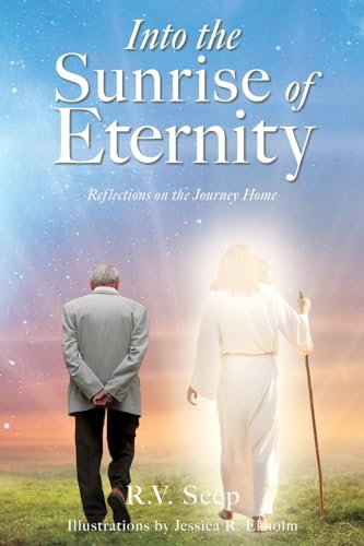 Imagen de archivo de Into the Sunrise of Eternity: Reflections on the Journey Home a la venta por GreatBookPrices