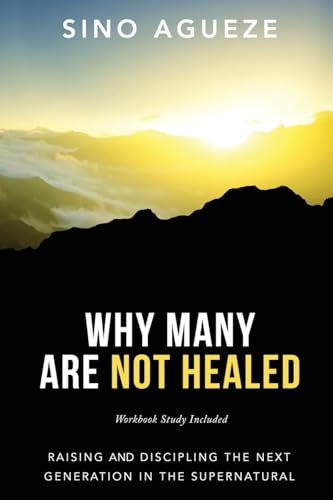 Stock image for Why Many Are Not Healed: Raising and Discipling the Next Generation in the Supernatural for sale by GreatBookPrices