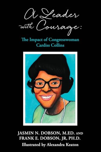 Stock image for A Leader with Courage: The Impact of Congresswoman Cardiss Collins (Black Legacy Lessons Books) for sale by GF Books, Inc.