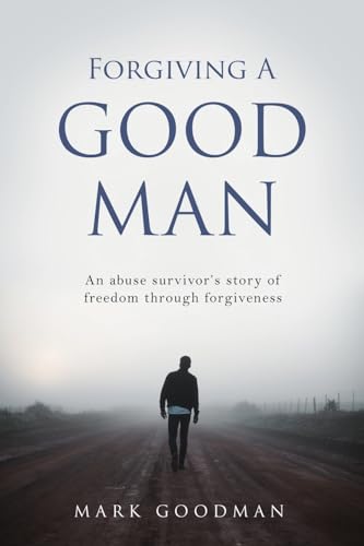 Stock image for Forgiving A Good Man: An abuse survivor's story of freedom through forgiveness for sale by Books Unplugged