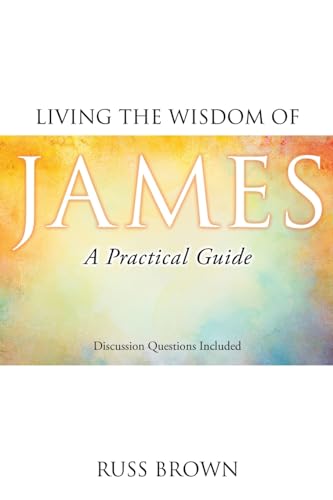 Stock image for Living the Wisdom of James: A Practical Guide for sale by GreatBookPrices