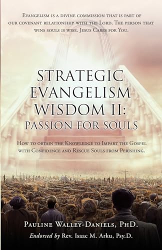 Beispielbild fr Strategic Evangelism Wisdom II: Passion for Souls: How to obtain the Knowledge to Impart the Gospel with Confidence and Rescue Souls from Perishing. zum Verkauf von GreatBookPrices