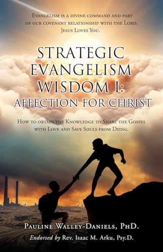 Beispielbild fr Strategic Evangelism Wisdom I: Affection for Christ: How to obtain the Knowledge to Share the Gospel with Love and Save Souls from Dying zum Verkauf von GreatBookPrices
