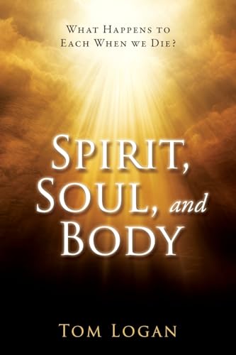 Beispielbild fr Spirit, Soul, and Body: What Happens to Each When we Die? zum Verkauf von GreatBookPrices