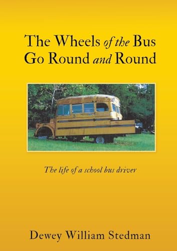 Imagen de archivo de The Wheels of the Bus Go Round and Round: The life of a school bus driver a la venta por GreatBookPrices