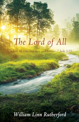 Stock image for The Lord of All: ".before all time and now and forever." Jude 1:25 for sale by Books Unplugged