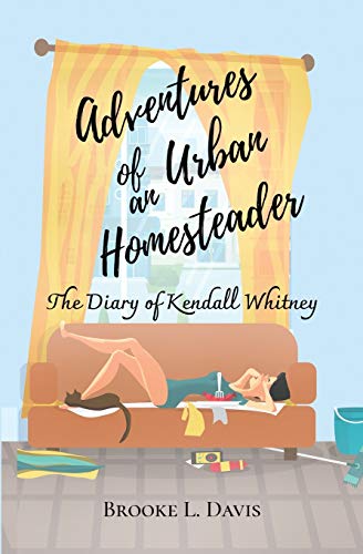 Imagen de archivo de Adventures of an Urban Homesteader The Diary of Kendall Whitney a la venta por PBShop.store US