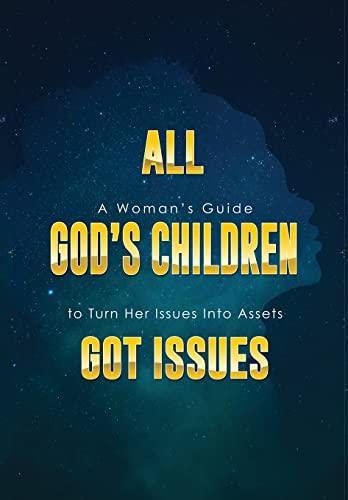 Stock image for All God's Children Got Issues: A Woman's Guide to Turn Her Issues Into Assets for sale by Lucky's Textbooks