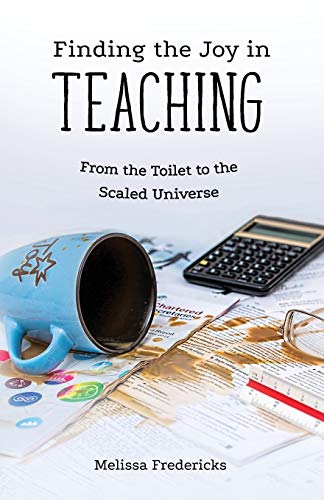 Stock image for Finding the Joy in Teaching : From the Toilet to the Scaled Universe for sale by Better World Books