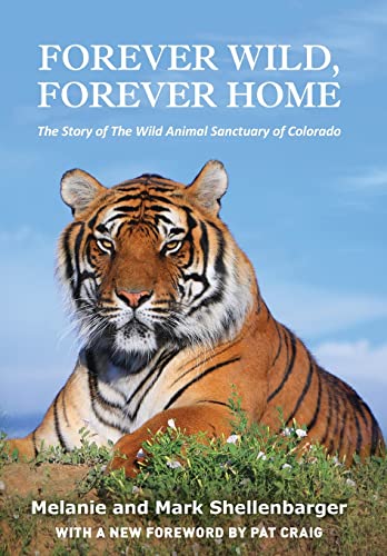 Imagen de archivo de Forever Wild, Forever Home: The Story of The Wild Animal Sanctuary of Colorado a la venta por Goodwill of Colorado