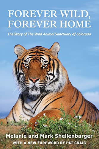 Beispielbild fr Forever Wild, Forever Home : The Story of the Wild Animal Sanctuary of Colorado zum Verkauf von Better World Books