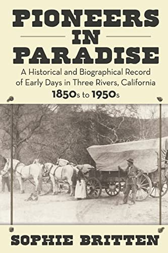 Stock image for Pioneers in Paradise: a Historical and Biographical Record of Early Days in Three Rivers, California 1850s to 1950s for sale by Books Unplugged