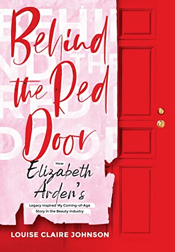 Stock image for Behind the Red Door: How Elizabeth Arden's Legacy Inspired My Coming-of-Age Story in the Beauty Industry for sale by ZBK Books