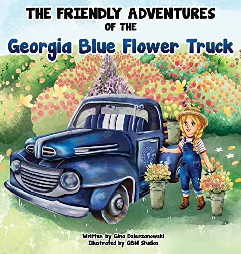 Stock image for The Friendly Adventures Of The Georgia Blue Flower Truck for sale by GreatBookPrices
