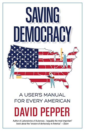 Imagen de archivo de Saving Democracy: A User's Manual for Every American a la venta por GreatBookPrices