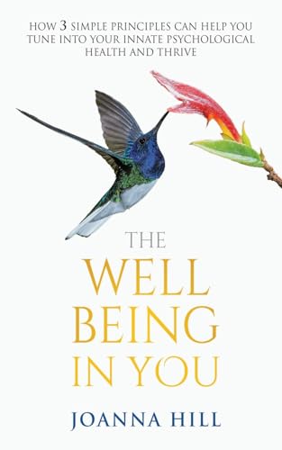 Beispielbild fr The Well-Being In You: How 3 Simple Principles Can Help You Tune into Your Innate Psychological Health and Thrive zum Verkauf von Goodwill Southern California