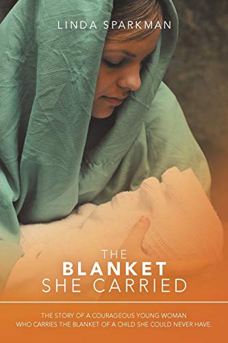 Stock image for The Blanket She Carried: The Story of a Courageous Young Woman Who Carries the Blanket of the Child She Could Never Have for sale by GF Books, Inc.
