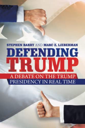 Imagen de archivo de Defending Trump: A Debate on the Trump Presidency in Real Time a la venta por Bookmonger.Ltd