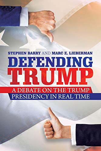Stock image for Defending Trump: A Debate on the Trump Presidency in Real Time for sale by Open Books