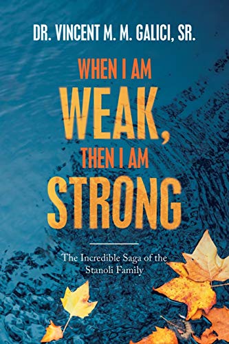 Stock image for When I Am Weak, Then I Am Strong: The Incredible Saga of the Stanoli Family for sale by Ria Christie Collections