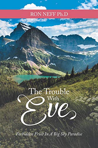 Imagen de stock para The Trouble with Eve: Forbidden Fruit in a Big Sky Paradise