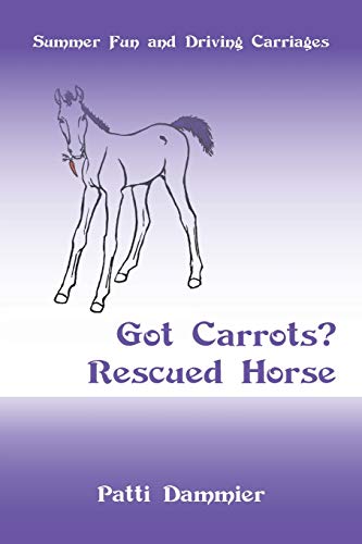 Stock image for Got Carrots? Rescued Horse: Summer Fun and Driving Carriages for sale by Chiron Media