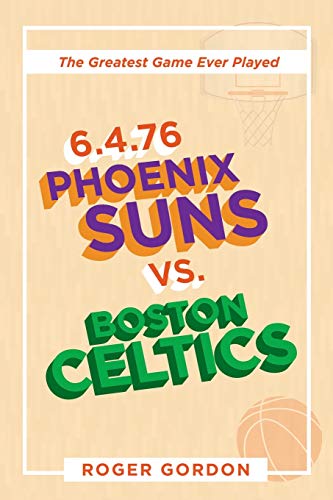 Stock-Bild f�r 6.4.76 Phoenix Suns Vs. Boston Celtics: The Greatest Game Ever Played